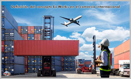 Definición del concepto Ex Works en el comercio internacional