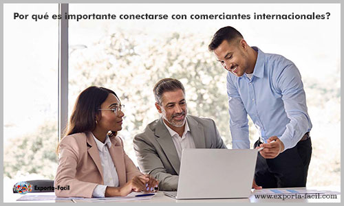 Por qué es importante conectarse con comerciantes internacionales? 