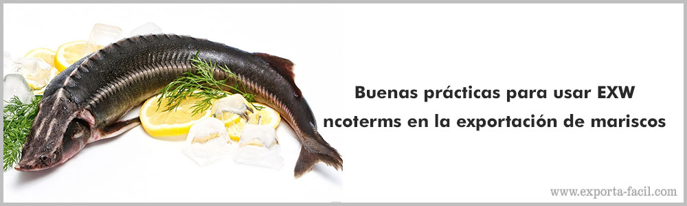 Buenas practicas para usar EXW Incoterms en la exportacion de mariscos 5