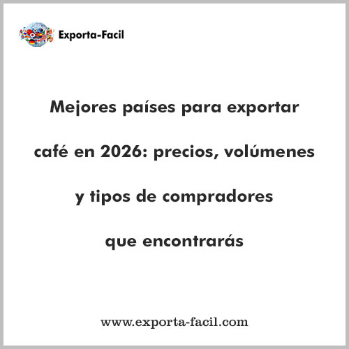 Mejores paises para exportar cafe en 2026 precios volumenes y tipos de compradores que encontraras 1