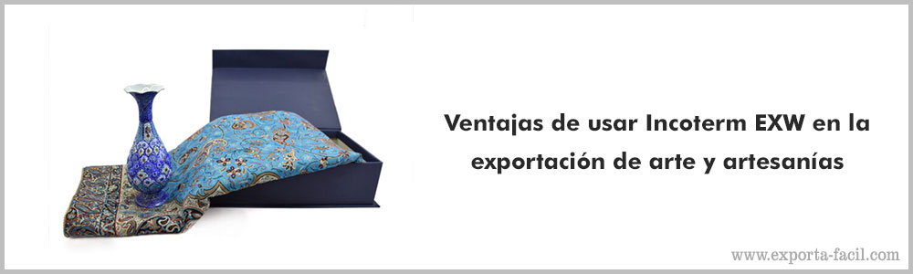 Ventajas de usar Incoterm EXW en la exportacion de arte y artesanias 5