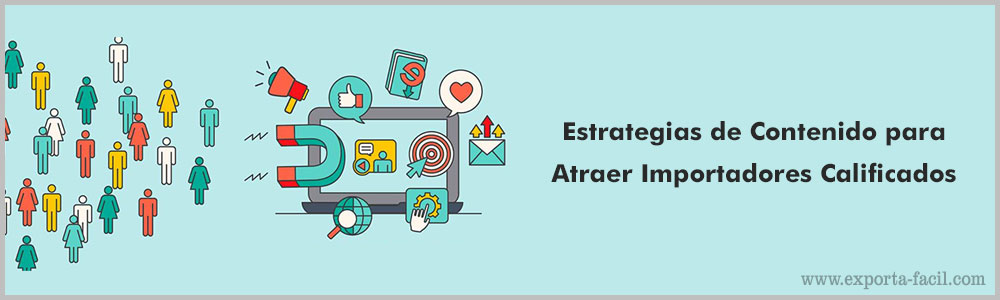 Estrategias de Contenido para Atraer Importadores Calificados 8 Estrategias de Contenido para Atraer Importadores Calificados 7